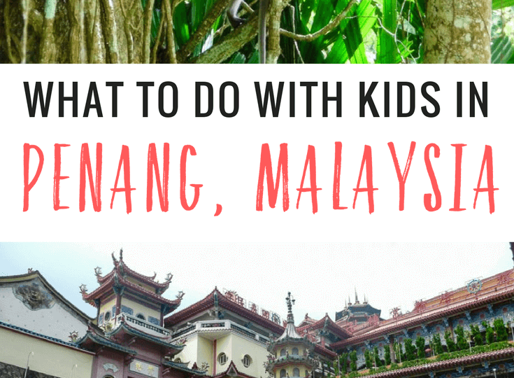17 Unmissable Things To Do In Penang With Kids