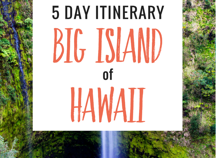 The Ultimate 5 Day Big Island of Hawai’i Itinerary: Go Big Or Go Home!